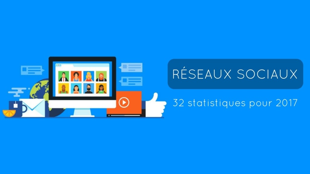 32 statistiques marketing social media pour 2017 - Tube2Com