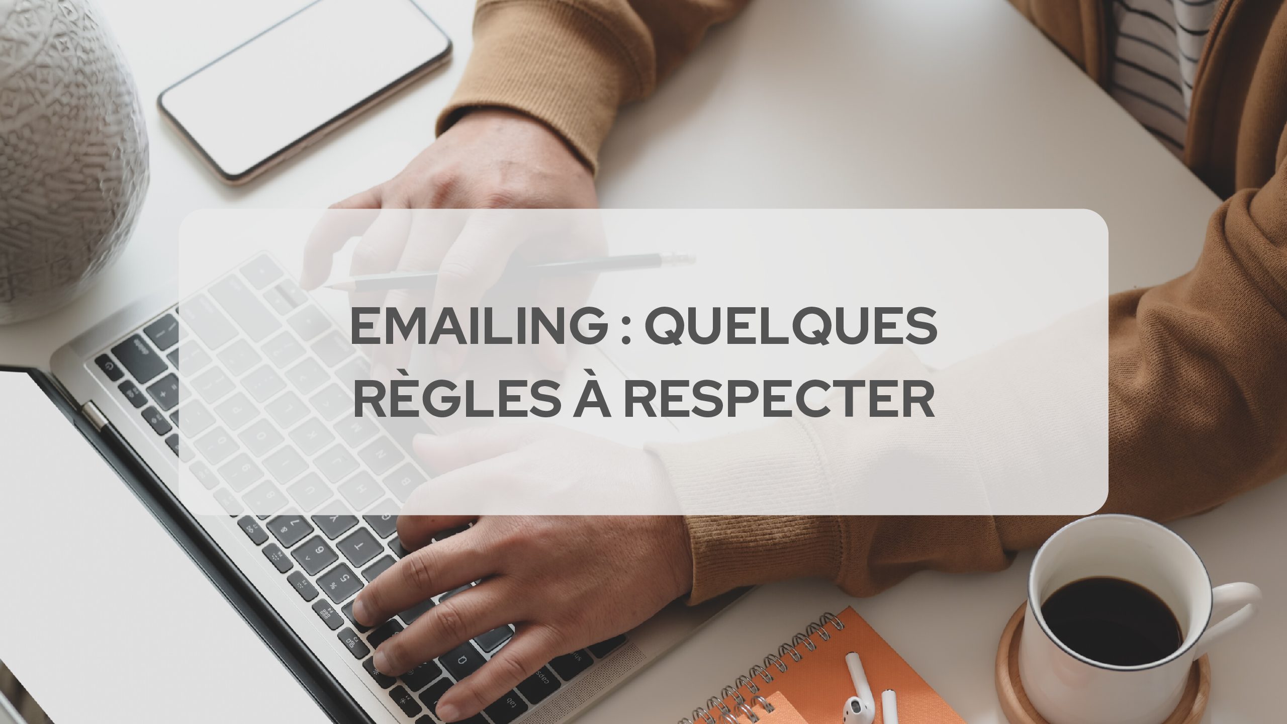 Emailing : quelques règles à respecter