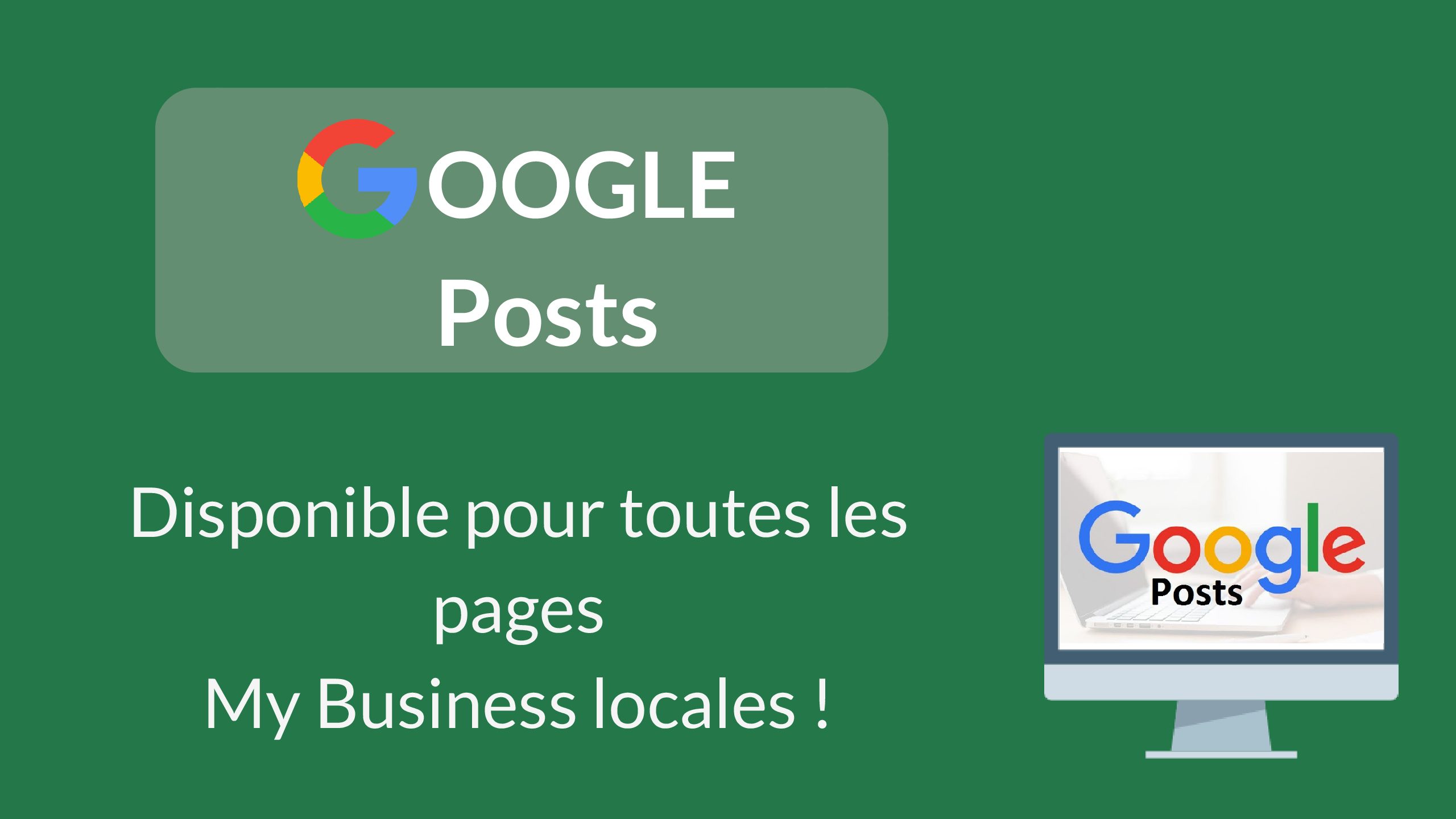 Google Posts enfin disponible pour toutes les entreprises locales My Business !