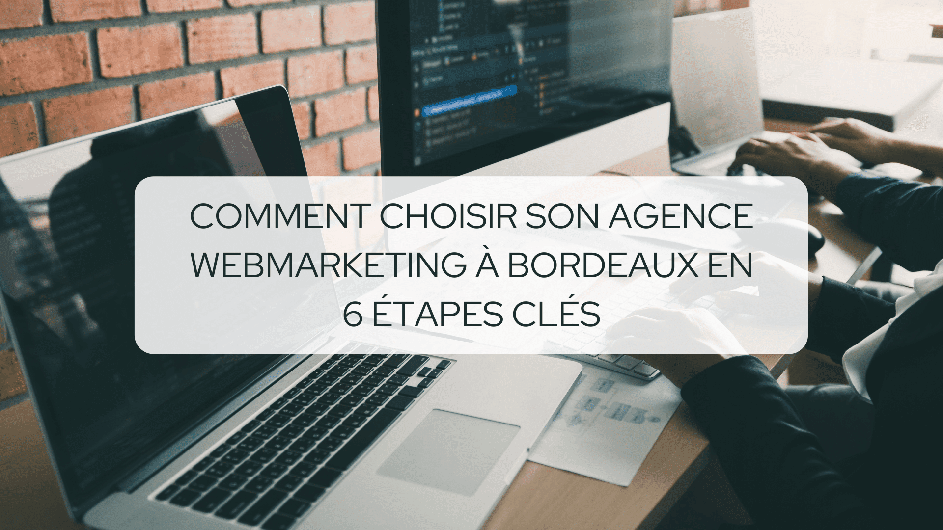 Comment choisir son agence webmarketing à Bordeaux en 6 étapes clés
