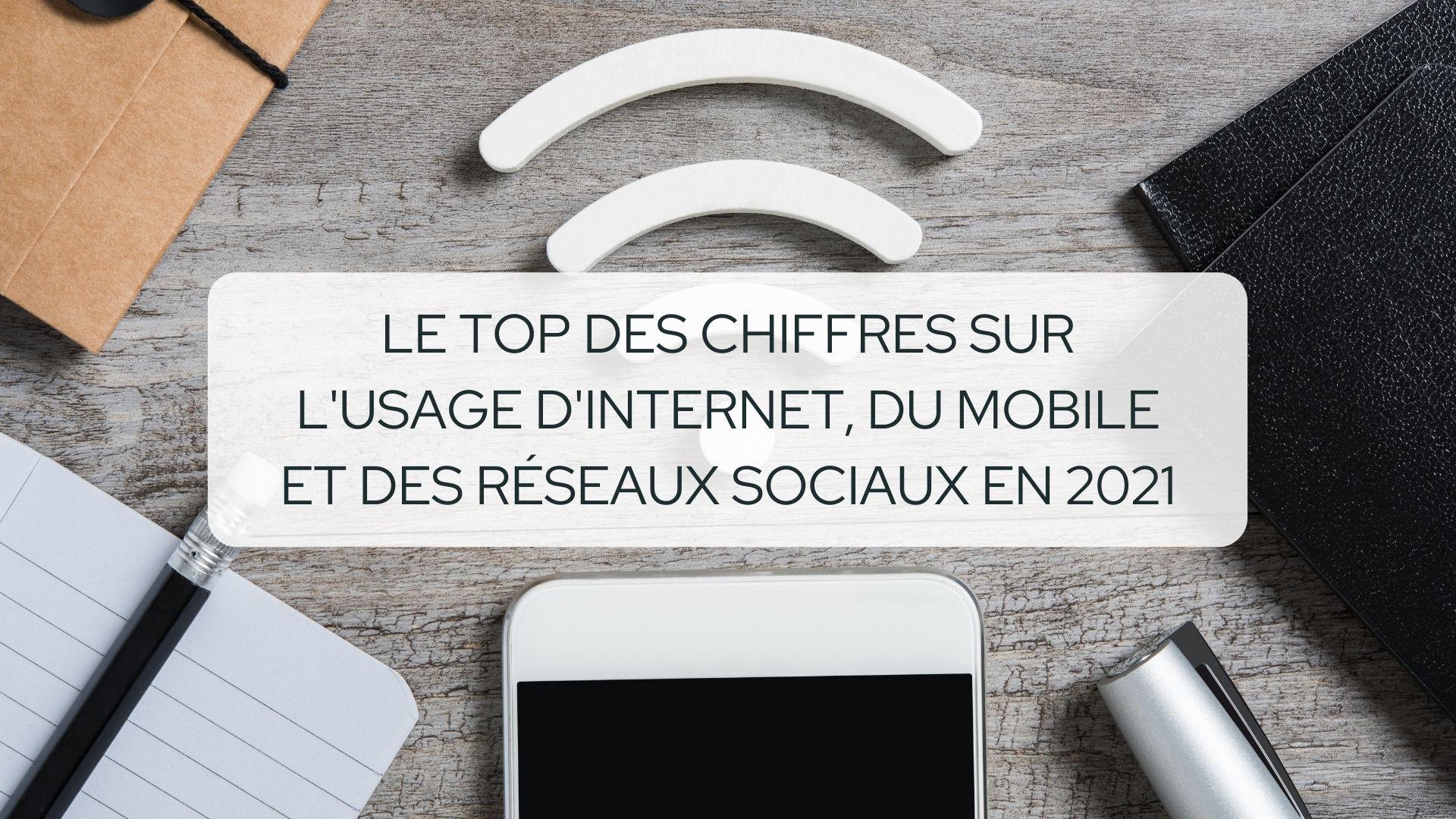 Le top des chiffres sur l’usage d’internet, du mobile et des réseaux sociaux en 2021